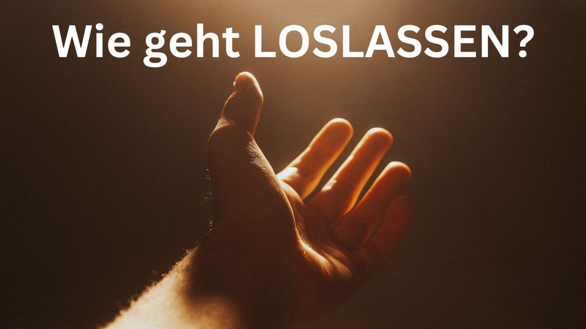 Wie geht loslassen? So kannst du endlich LOSLASSEN!